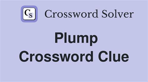 makes plumper crossword clue|plumper crossword.